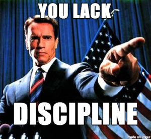 Arnold Schwarzenegger You Lack Discipline