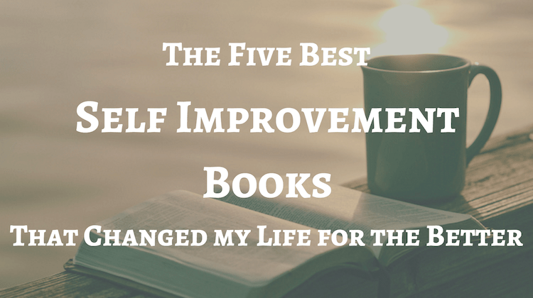 5 Best Self Improvement Books That Changed My Life for the Better